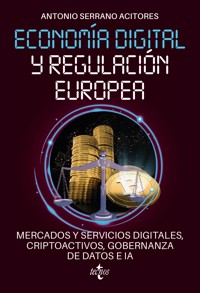 Economía digital y regulación europea: mercados y servicios digitales, criptoactivos, gobernanza de datos e IA - Antonio Serrano Acitores - ebook