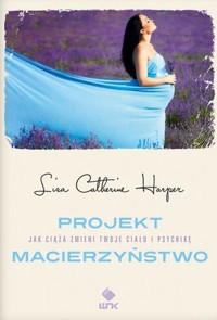 Projekt Macierzyństwo - Lisa Catherine Harper - książka