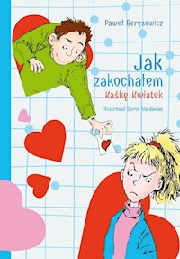 Jak zakochałem Kaśkę Kwiatek - Paweł Beręsewicz - książka
