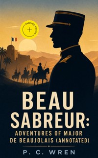BEAU SABREUR: Adventures of Major De Beaujolais (Annotated) - P. C. Wren - ebook