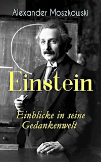 Einstein - Einblicke in seine Gedankenwelt - Alexander Moszkowski - ebook