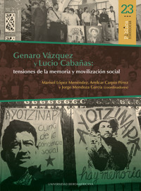 Genaro Vázquez y Lucio Cabañas: tensiones de la memoria y movilización social - Marisol López Menéndez - ebook