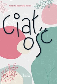 Ciałość - Karolina Kaczyńska-Piwko - książka