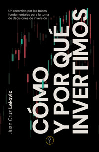 Cómo y por qué invertimos - Juan Cruz Lekovic - ebook