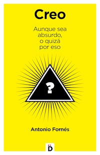 Creo aunque sea absurdo, o quizá por eso - Antonio Fornés - ebook