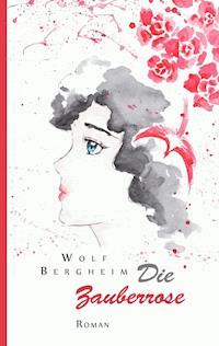 Die Zauberrose - Wolf Bergheim - ebook