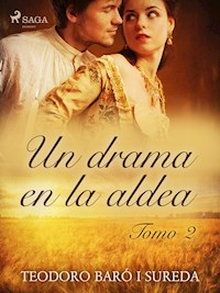Un drama en la aldea. Tomo II - Teodoro Baró i Sureda - ebook