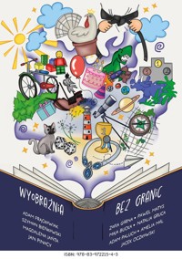 Wyobraźnia bez granic - Adam Frąckowiak, Szymon Bieńkowski, Maja Bucka, Natalia Gruca, Zofia Górna, Magdalena Jańta, Paweł Matys, Amelia Mól, Jacek Oczkowski, Adam Paluch, Jan Pinocy - ebook