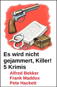Es wird nicht gejammert, Killer! 5 Krimis - Pete Hackett - ebook