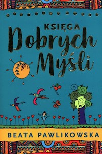 Księga dobrych myśli - Beata Pawlikowska - ebook + audiobook + książka