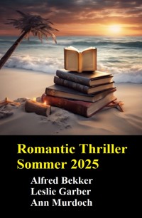 Romantic Thriller Sommer 2025 - Alfred Bekker - ebook