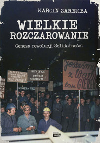 Wielkie rozczarowanie. Geneza rewolucji Solidarności - Marcin Zaremba - ebook