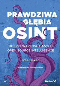 Prawdziwa głębia OSINT. Odkryj wartość danych Open Source Intelligence - Rae L. Baker - książka