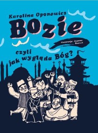 Bozie, czyli jak wygląda Bóg? - Karolina Oponowicz - książka
