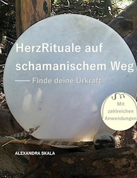 HerzRituale auf schamanischem Weg - Alexandra Skala - ebook