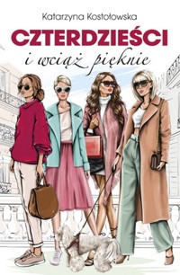 Czterdzieści i wciąż pięknie - Katarzyna Kostołowska - książka