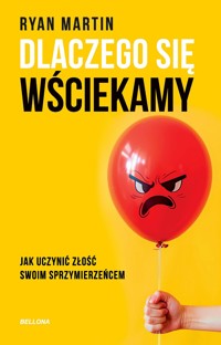 Dlaczego się wściekamy. Jak uczynić złość swoim sprzymierzeńcem - Ryan Martin - książka