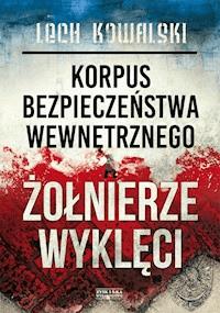 Korpus Bezpieczeństwa Wewnętrznego a Żołnierze Wyklęci. Walka z podziemiem antykomunistycznym w latach 1944-1956 - Lech Kowalski - ebook