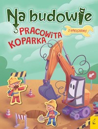 Na budowie Pracowita koparka - Wojtkowiak-Skóra Patrycja - książka