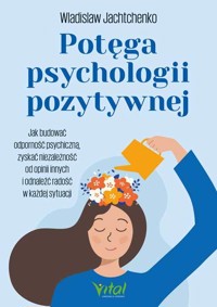 Potęga psychologii pozytywnej - Wladislaw Jachtchenko - ebook + książka