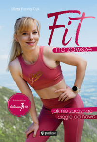 Fit na zawsze. Jak nie zaczynać ciągle od nowa - Marta Hennig-Kruk - ebook + książka