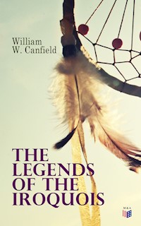 The Legends of the Iroquois - William W. Canfield - ebook