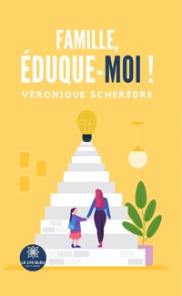 Famille, éduque-moi ! - Véronique Scherèdre - ebook