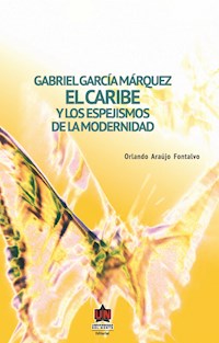 Gabriel García Márquez: El Caribe y los espejismos de la modernidad - Orlando Araújo Fontalvo - ebook