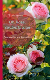 Oh Rose, Zauberblume - Vera Hewener - ebook