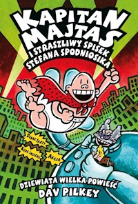 Kapitan Majtas 9 Kapitan Majtas i straszliwy spisek Stefana Spodniosika - Dav Pilkey - książka