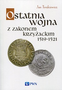 Ostatnia wojna z Zakonem Krzyżackim 1519-1521 - Tyszkiewicz Jan - książka
