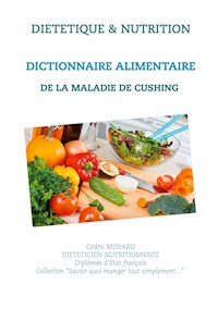 Dictionnaire alimentaire de la maladie de Cushing - Menard Cédric - ebook