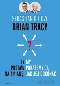 Ty postaw na zmianę, my pokażemy Ci, jak jej dokonać - Tracy Brian, Kotow Sebastian - książka