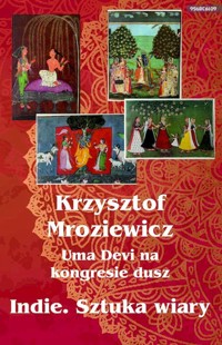 Uma Devi na kongresie dusz. Indie. Sztuka wiary - Krzysztof Mroziewicz - książka