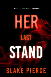 Her Last Stand (A Rachel Gift FBI Suspense Thriller—Book 23) - Blake Pierce - ebook