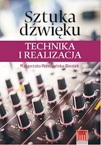 Sztuka dźwięku technika i realizacja - Przedpełska-Bieniek Malgorzata - książka