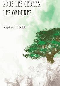Sous les cèdres, les ordures... - Raphael Toriel - ebook