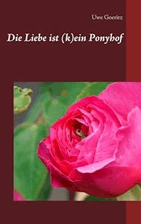 Die Liebe ist (k)ein Ponyhof - Uwe Goeritz - ebook