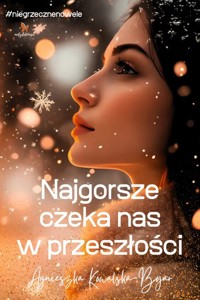 Najgorsze czeka nas w przeszłości - Agnieszka Kowalska-Bojar - ebook