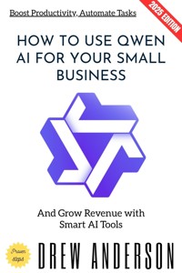 How to Use QWEN AI for Your Small Business: - Drew Anderson - ebook