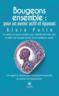 Bougeons ensemble : pour un avenir actif et épanoui - Alain Polin - ebook