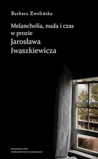Melancholia, nuda i czas w prozie Jarosława Iwaszkiewicza - Zwolińska Barbara - książka