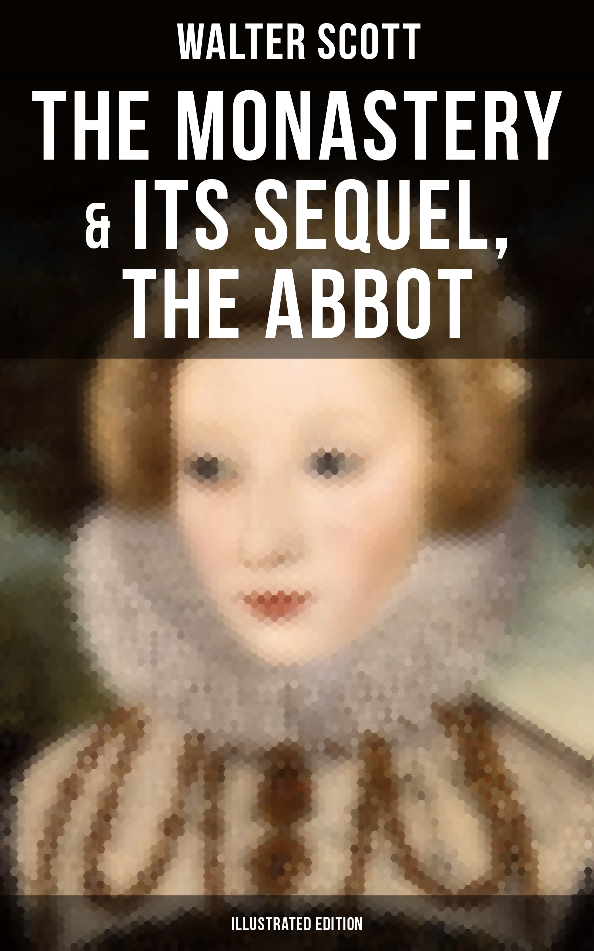 The Monastery & Its Sequel, The Abbot (Illustrated Edition)