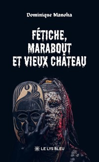 Fétiche, marabout et vieux château - Dominique Manoha - ebook