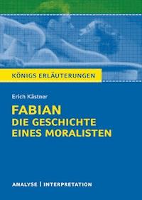 Königs Erläuterungen: Fabian. Die Geschichte eines Moralisten von Erich Kästner. - Erich Kastner - ebook