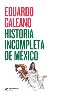 Historia incompleta de México - Galeano Eduardo - ebook