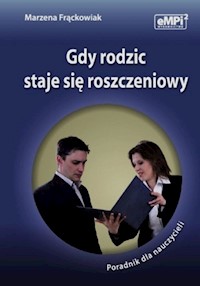Gdy rodzic staje się roszczeniowy Poradnik dla nauczycieli - Frąckowiak Marzena - książka