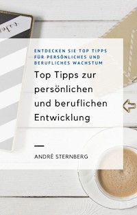 Top Tipps zur persönlichen und beruflichen Entwicklung - Andre Sternberg - ebook