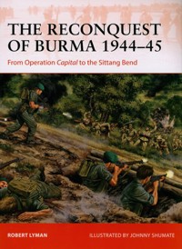 The Reconquest of Burma 1944-45 - Lyman Robert - książka