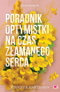 Poradnik optymistki na czas złamanego serca. Heartsong. Tom 1 - Jennifer Hartmann - ebook + książka